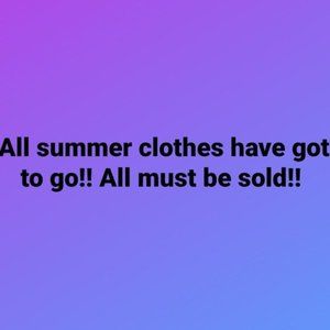 ***ALL SUMMER CLOTHES HAVE GOT  TO GO!!!***